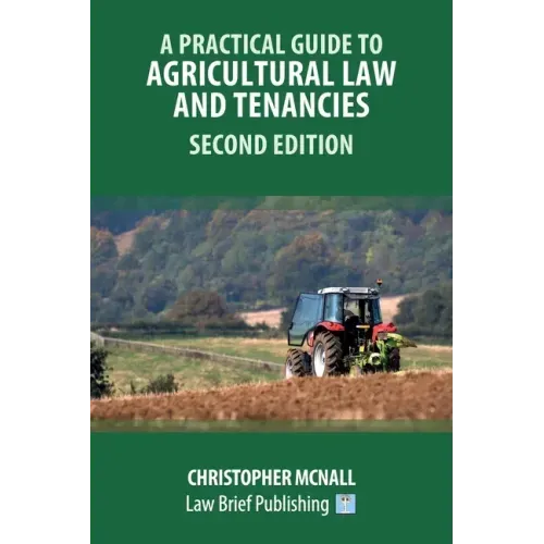A Practical Guide to Agricultural Law and Tenancies - Second Edition