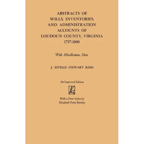 Abstracts of Wills, Inventories and Administration Accounts of Loudoun County, Virginia, 1757-1800 (Improved)