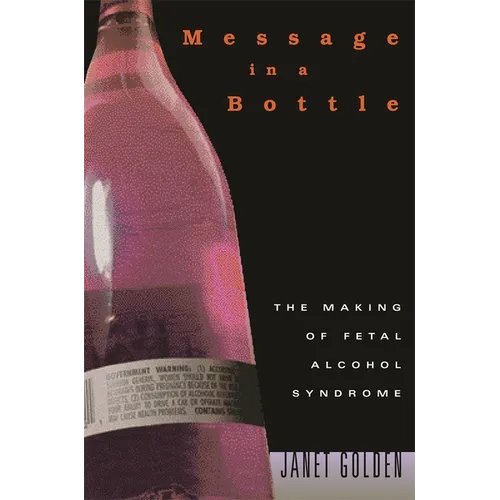 Message in a Bottle: The Making of Fetal Alcohol Syndrome