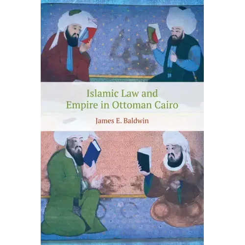 Islamic Law and Empire in Ottoman Cairo