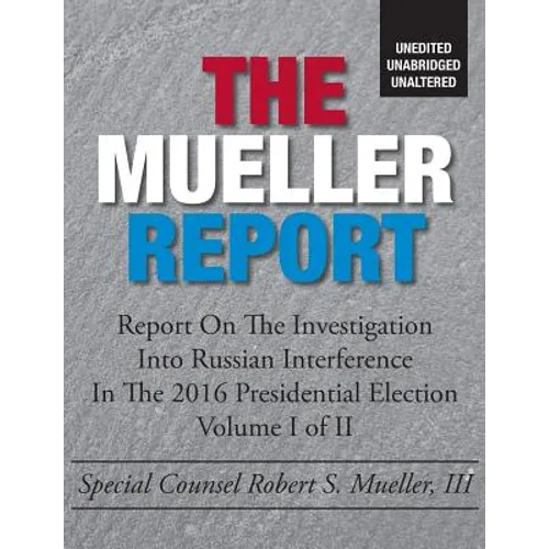 The Mueller Report: Unedited, Unabridged, Unaltered