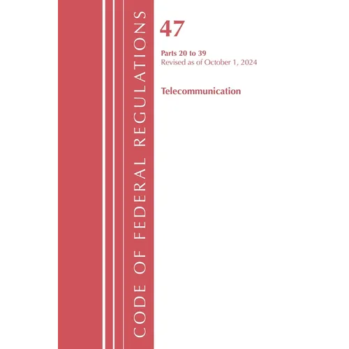 Code of Federal Regulations, Title 47 Telecommunications 20-39, Revised as of October 1, 2024