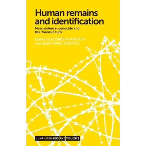 Human Remains and Identification: Mass Violence, Genocide, and the 'Forensic Turn'