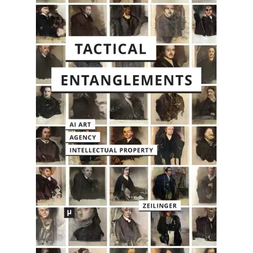 Tactical Entanglements: AI Art, Creative Agency, and the Limits of Intellectual Property