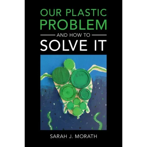 Our Plastic Problem and How to Solve It