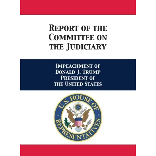Report of the Committee on the Judiciary: Impeachment of Donald J. Trump President of the United States