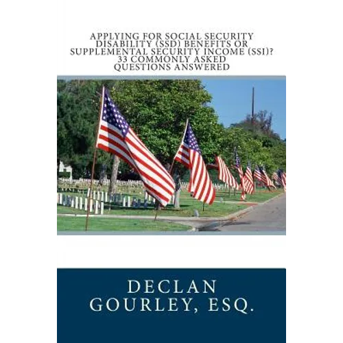 Applying for Social Security Disability (SSD) Benefits or Supplemental Security Income (SSI)? 33 Commonly Asked Questions Answered