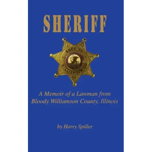 Sheriff: A Memoir of a Lawman from Bloody Williamson County, Illinois