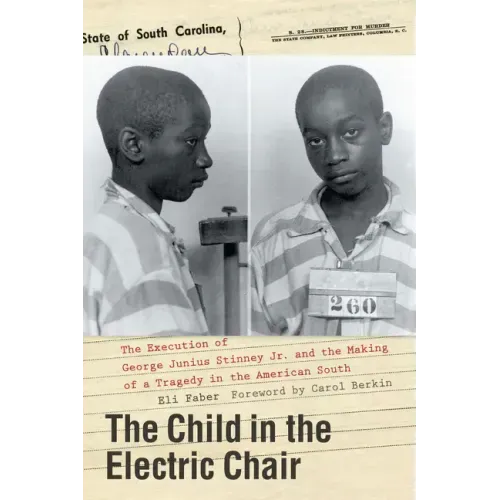 The Child in the Electric Chair: The Execution of George Junius Stinney Jr. and the Making of a Tragedy in the American South