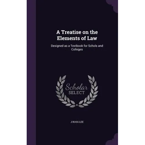 A Treatise on the Elements of Law: Designed as a Textbook for Schols and Colleges