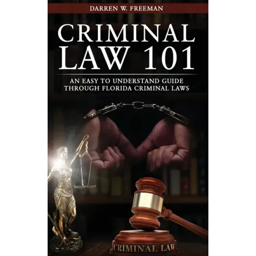 Criminal Law 101: An Easy To Understand Guide Through Florida Criminal Laws