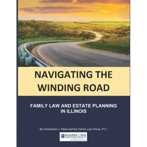 Navigating the Winding Road: Family Law and Estate Planning in Illinois: From Gwendolyn J. Sterk & the Family Law Group, PC
