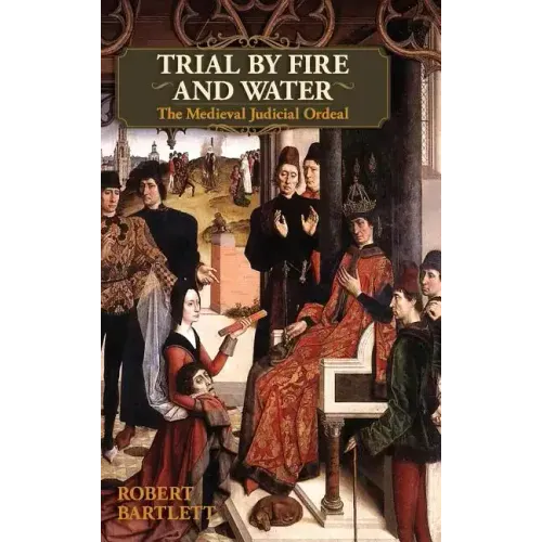Trial by Fire and Water: The Medieval Judicial Ordeal (Oxford University Press Academic Monograph Reprints)