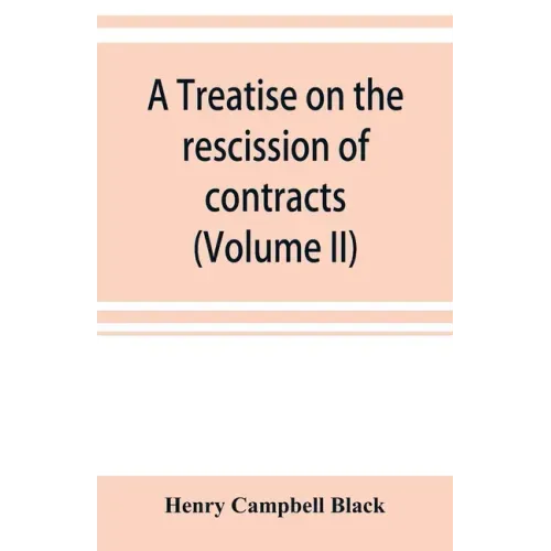 A treatise on the rescission of contracts and cancellation of written instruments (Volume II)