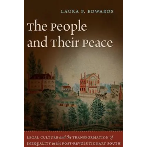 The People and Their Peace: Legal Culture and the Transformation of Inequality in the Post-Revolutionary South