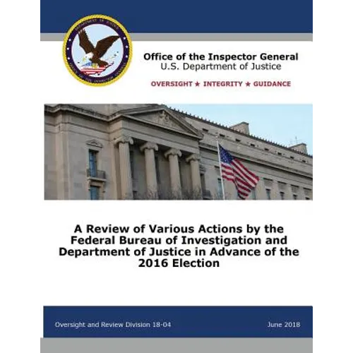 A Review of Various Actions by the Federal Bureau of Investigation and Department of Justice in Advance of the 2016 Election