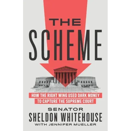 The Scheme: How the Right Wing Used Dark Money to Capture the Supreme Court