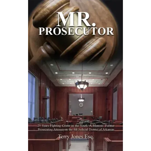 Mr. Prosecutor: 25 Years Fighting Crime in the South: A Memoir: Former Prosecuting Attorney in the 4th Judicial District of Arkansas