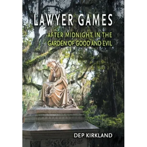 Lawyer Games: After Midnight in the Garden of Good and Evil