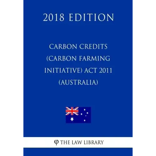 Carbon Credits (Carbon Farming Initiative) Act 2011 (Australia) (2018 Edition)