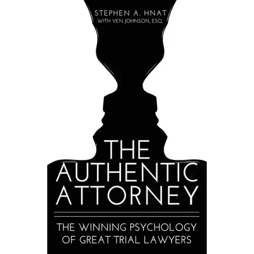 The Authentic Attorney: The Winning Psychology of Great Trial Lawyers