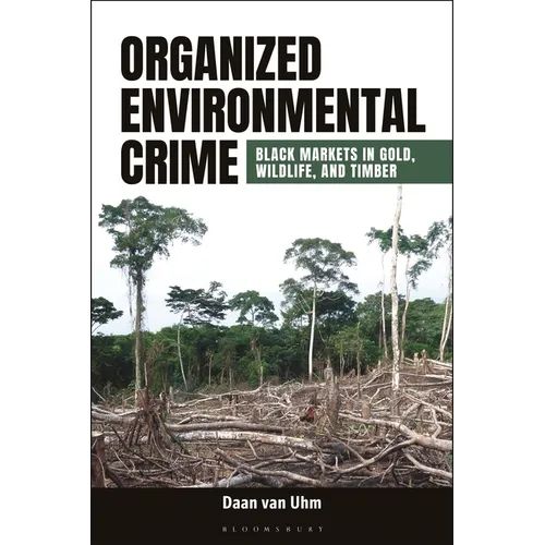 Organized Environmental Crime: Black Markets in Gold, Wildlife, and Timber