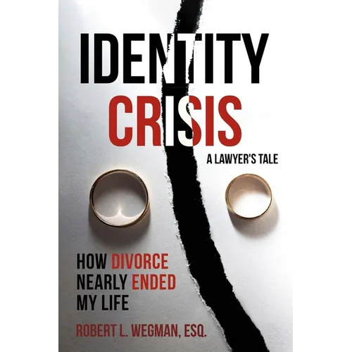 Identity Crisis (a Lawyer's Tale): How Divorce Nearly Ended My Life