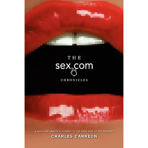 The Sex.com Chronicles: A White-Hat Lawyer's Journey to the Dark Side of the Internet