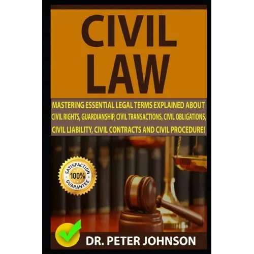 Civil Law: Mastering Essential Legal Terms Explained about Civil Rights, Guardianship, Civil Transactions, Civil Obligations, Civ