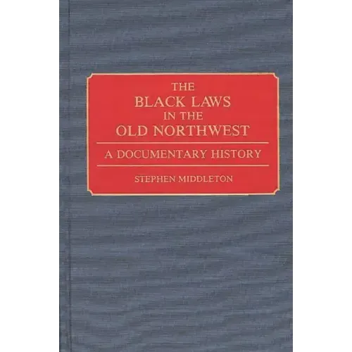 The Black Laws in the Old Northwest: A Documentary History