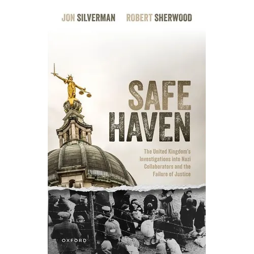 Safe Haven: The United Kingdom's Investigations Into Nazi Collaborators and the Failure of Justice
