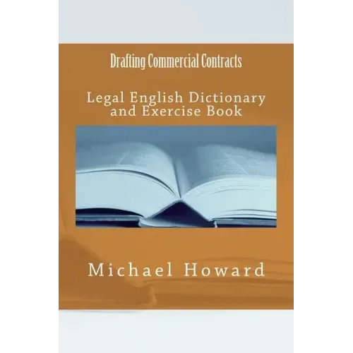 Drafting Commercial Contracts: Legal English Dictionary and Exercise Book