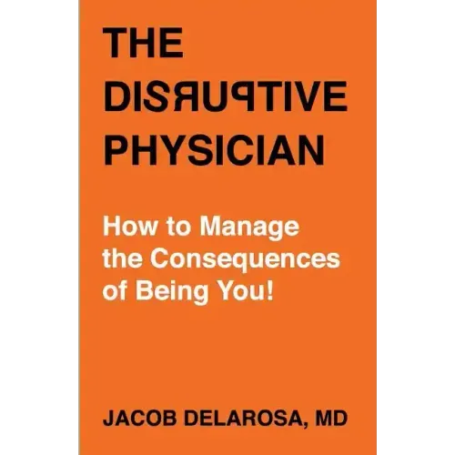 The Disruptive Physician: How To Manage the Consequences of Being You