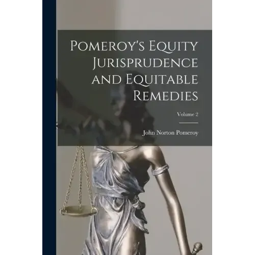 Pomeroy's Equity Jurisprudence and Equitable Remedies; Volume 2