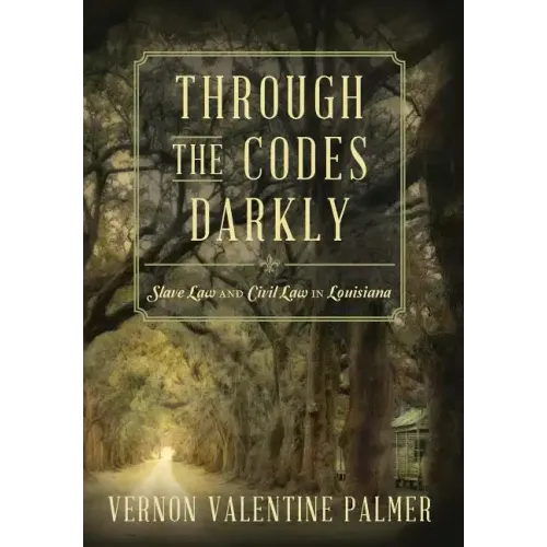 Through the Codes Darkly: Slave Law and Civil Law in Louisiana