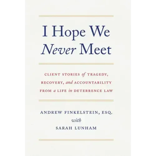 I Hope We Never Meet: Client Stories of Tragedy, Recovery, and Accountability from a Life in Deterrence Law