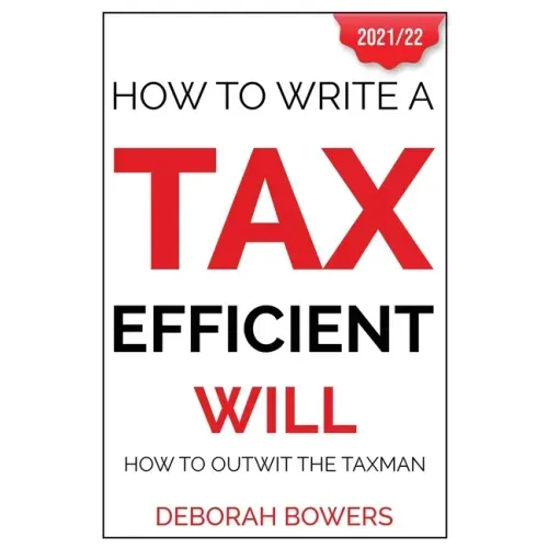 How To Write A Tax Efficient Will: How to Outwit the Taxman