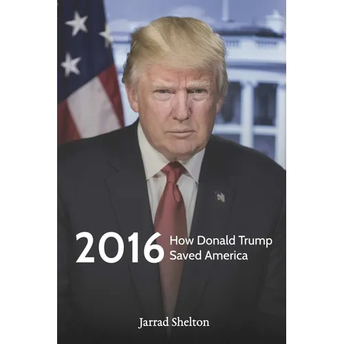 2016: How Donald Trump Saved America