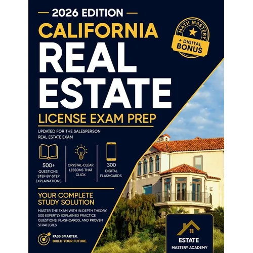 California Real Estate Exam Guide: Master the Exam with In-Depth Theory, 500 Expertly Explained Practice Questions, Flashcards, and Proven Strategies