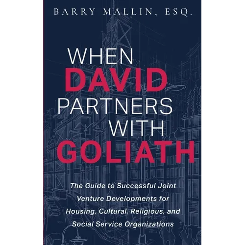 When David Partners with Goliath: The Guide to Successful Joint Venture Developments for Housing, Cultural, Religious, and Social Service Organization