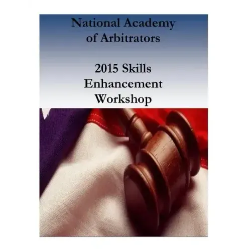 National Academy of Arbitrators: 2015 Skills Enhancement Workshop