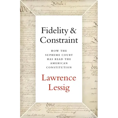 Fidelity & Constraint: How the Supreme Court Has Read the American Constitution