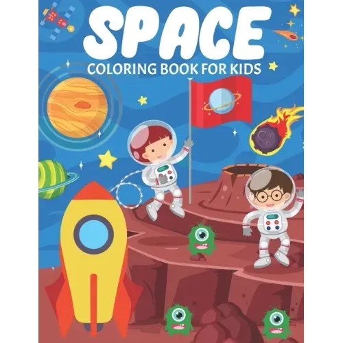 Space Coloring Book For Kids: Fun And Educational Outer Space Coloring Book for Boys and Girls Filled With Beautiful Designs of Planets, Astronauts,