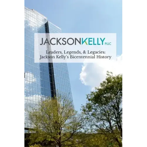 Leaders, Legends, & Legacies: Jackson Kelly's Bicentennial History