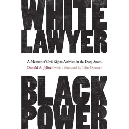 White Lawyer, Black Power: A Memoir of Civil Rights Activism in the Deep South