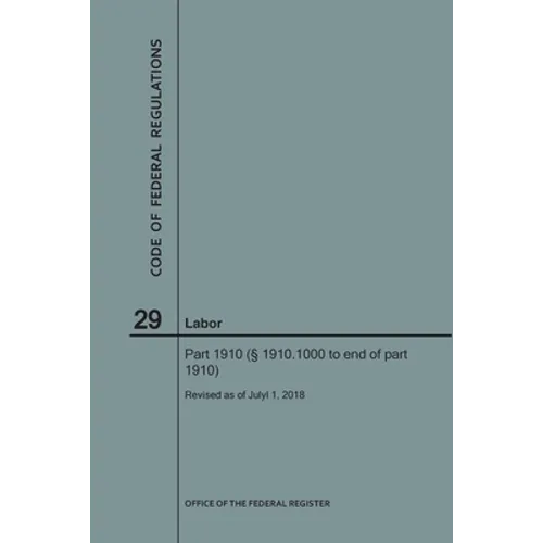 Code of Federal Regulations Title 29, Labor, Parts 1910 (1910. 1000 to End), 2018