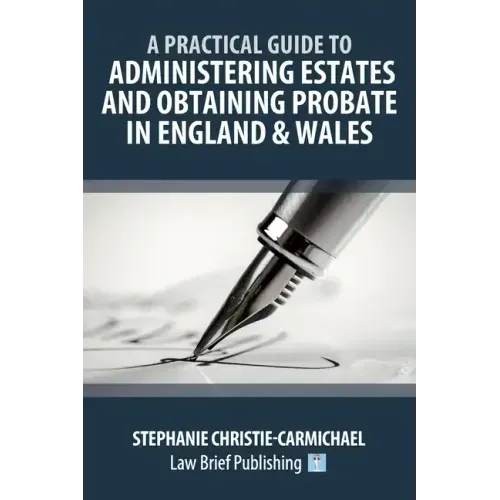 A Practical Guide to Administering Estates and Obtaining Probate in England & Wales