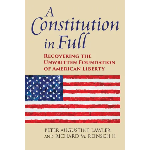 A Constitution in Full: Recovering the Unwritten Foundation of American Liberty