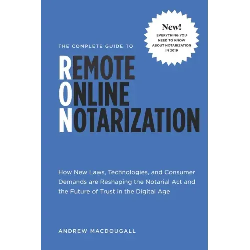 The Complete Guide to Remote Online Notarization: How new laws, technologies, and consumer demand are reshaping the notarial act and the future of tru