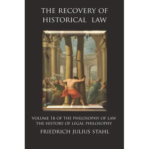 The Recovery of Historical Law: Volume 1B of the Philosophy of Law: The History of Legal Philosophy
